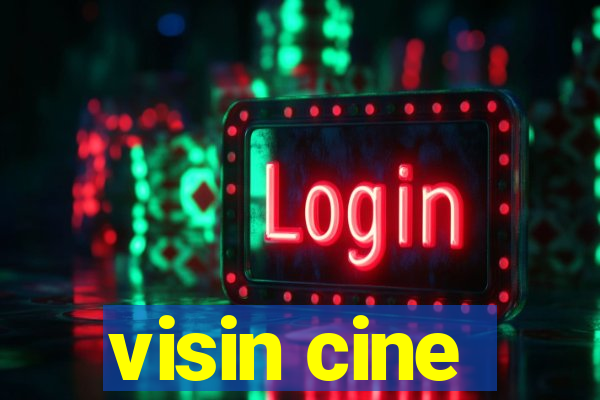 visin cine